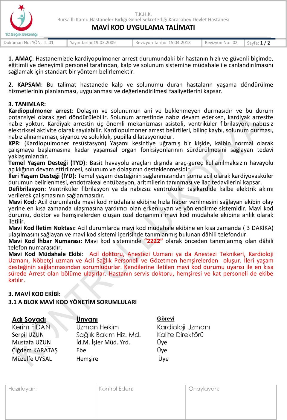 KAPSAM: Bu talimat hastanede kalp ve solunumu duran hastaların yaşama döndürülme hizmetlerinin planlanması, uygulanması ve değerlendirilmesi faaliyetlerini kapsar. 3.