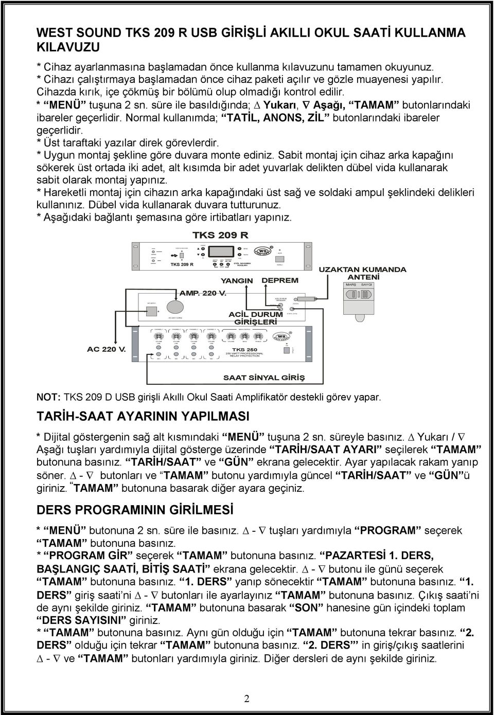 KAPALI ACİL DURUM GİRİŞLERİ ON ANTEN SİNYAL ÇIKIŞ P O W E R WEST SOUND TKS 0 R USB GİRİŞLİ AKILLI OKUL SAATİ KULLANMA KILAVUZU * Cihaz ayarlanmasına başlamadan önce kullanma kılavuzunu tamamen