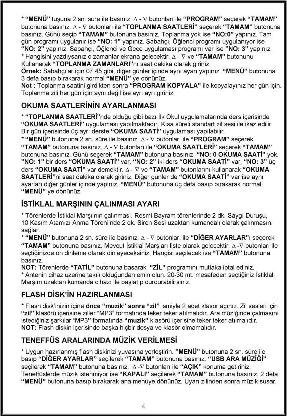 * Hangisini yazdıysanız o zamanlar ekrana gelecektir. - ve TAMAM butonunu Kullanarak TOPLANMA ZAMANLARI nı saat dakika olarak giriniz. Örnek: Sabahçılar için 0.