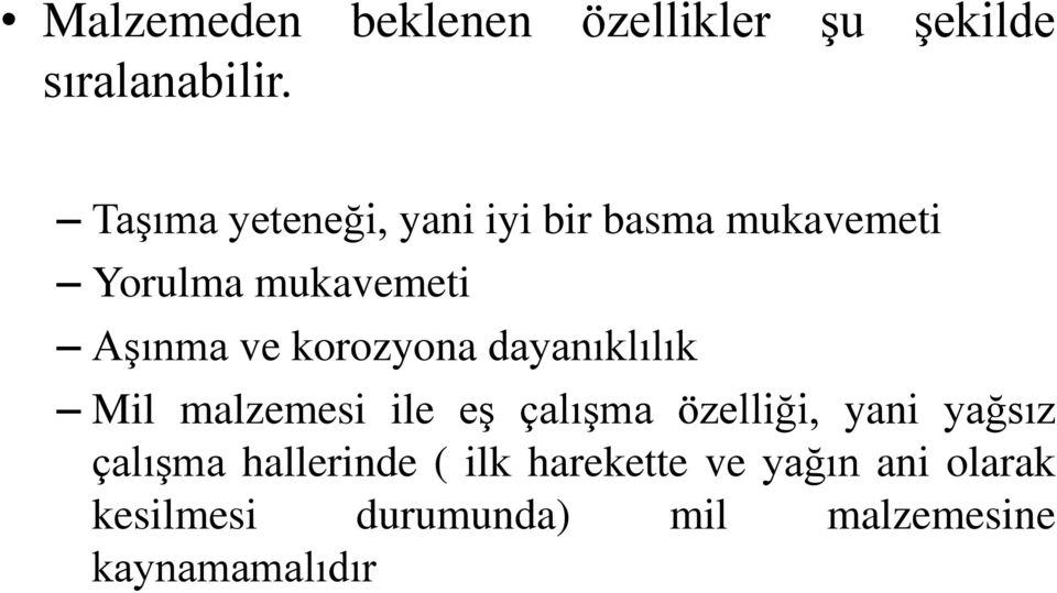 korozyona dayanıklılık Mil malzemesi ile eş çalışma özelliği, yani yağsız