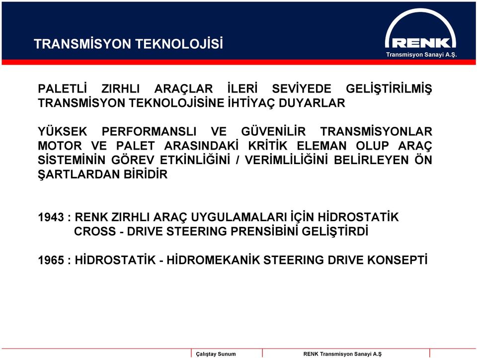 SİSTEMİNİN GÖREV ETKİNLİĞİNİ / VERİMLİLİĞİNİ BELİRLEYEN ÖN ŞARTLARDAN BİRİDİR 1943 : RENK ZIRHLI ARAÇ