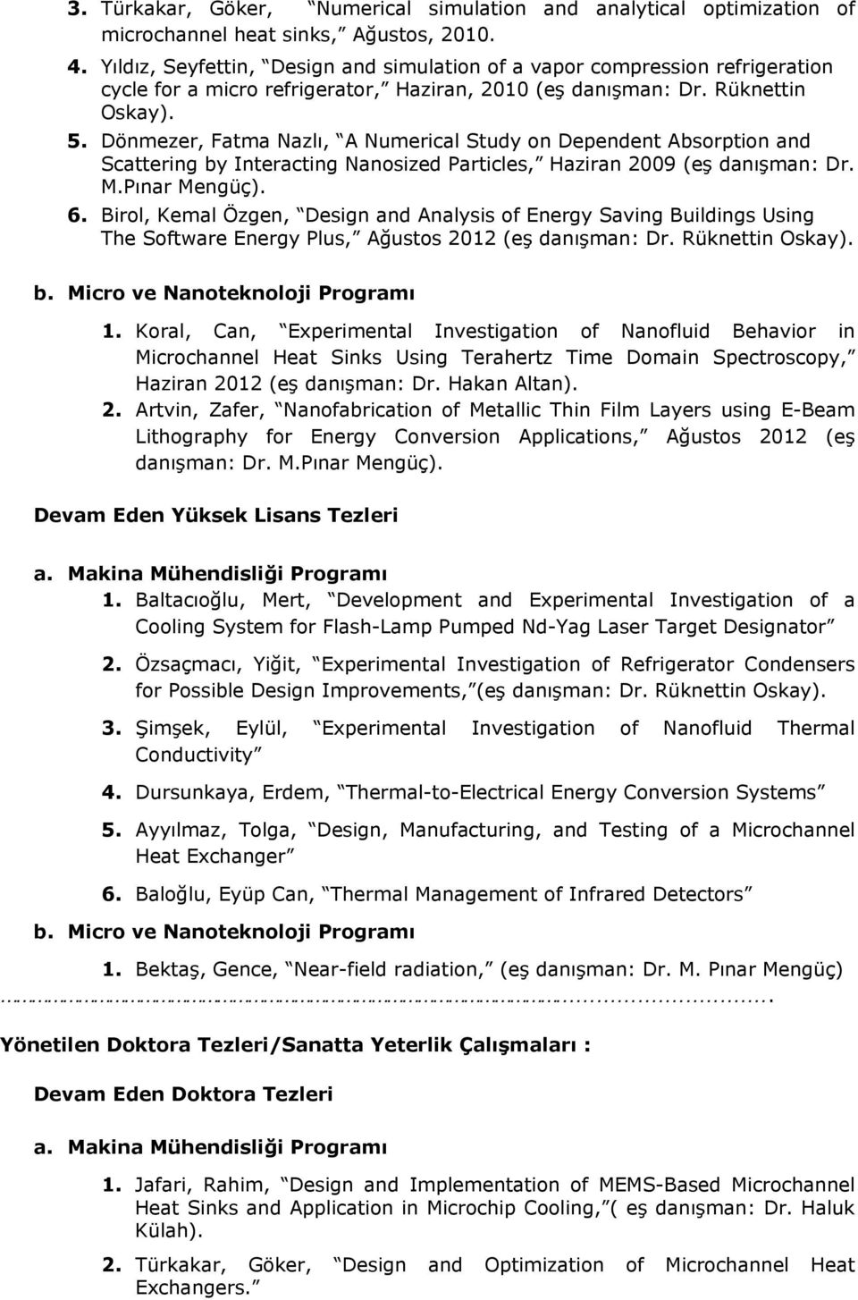 Dönmezer, Fatma Nazlı, A Numerical Study on Dependent Absorption and Scattering by Interacting Nanosized Particles, Haziran 2009 (eş danışman: Dr. M.Pınar Mengüç). 6.