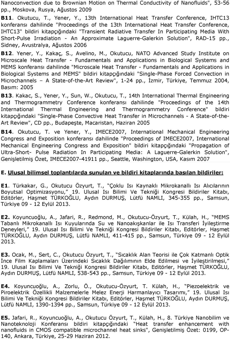 Transfer In Participating Media With Short-Pulse Irradiation - An Approximate Laguerre-Galerkin Solution", RAD-15 pp., Sidney, Avustralya, Ağustos 2006 B12. Yener, Y., Kakaç, S., Avelino, M.