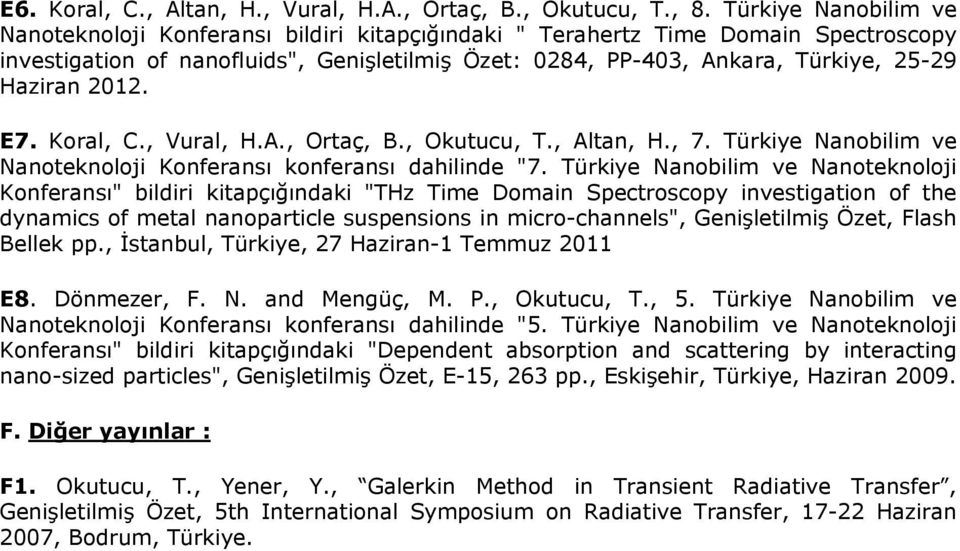 Haziran 2012. E7. Koral, C., Vural, H.A., Ortaç, B., Okutucu, T., Altan, H., 7. Türkiye Nanobilim ve Nanoteknoloji Konferansı konferansı dahilinde "7.