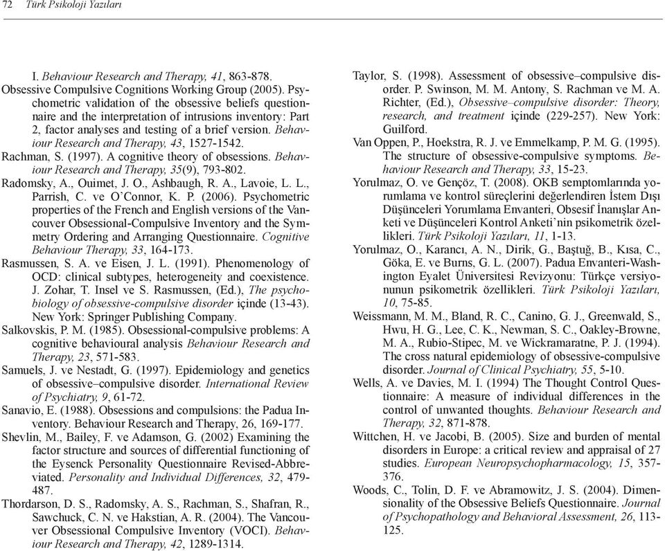 Behaviour Research and Therapy, 43, 1527-1542. Rachman, S. (1997). A cognitive theory of obsessions. Behaviour Research and Therapy, 35(9), 793-802. Radomsky, A., Ouimet, J. O., Ashbaugh, R. A., Lavoie, L.