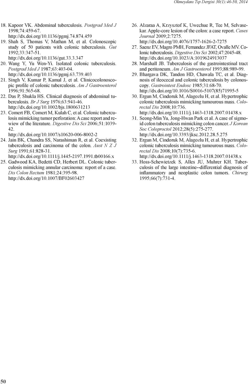 Postgrad Med J 1987;63:403-04. http://dx.doi.org/10.1136/pgmj.63.739.403 21. Singh V, Kumar P, Kamal J, et al. Clinicocolonoscopic profile of colonic tuberculosis. Am J Gastroenterol 1996;91:565-68.