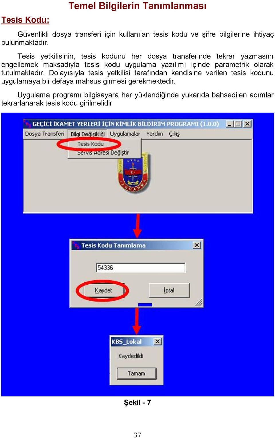 Tesis yetkilisinin, tesis kodunu her dosya transferinde tekrar yazmasını engellemek maksadıyla tesis kodu uygulama yazılımı içinde