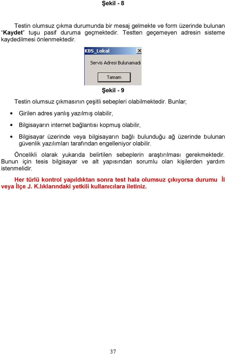 Bunlar; Girilen adres yanlış yazılmış olabilir, Bilgisayarın internet bağlantısı kopmuş olabilir, Bilgisayar üzerinde veya bilgisayarın bağlı bulunduğu ağ üzerinde bulunan güvenlik yazılımları