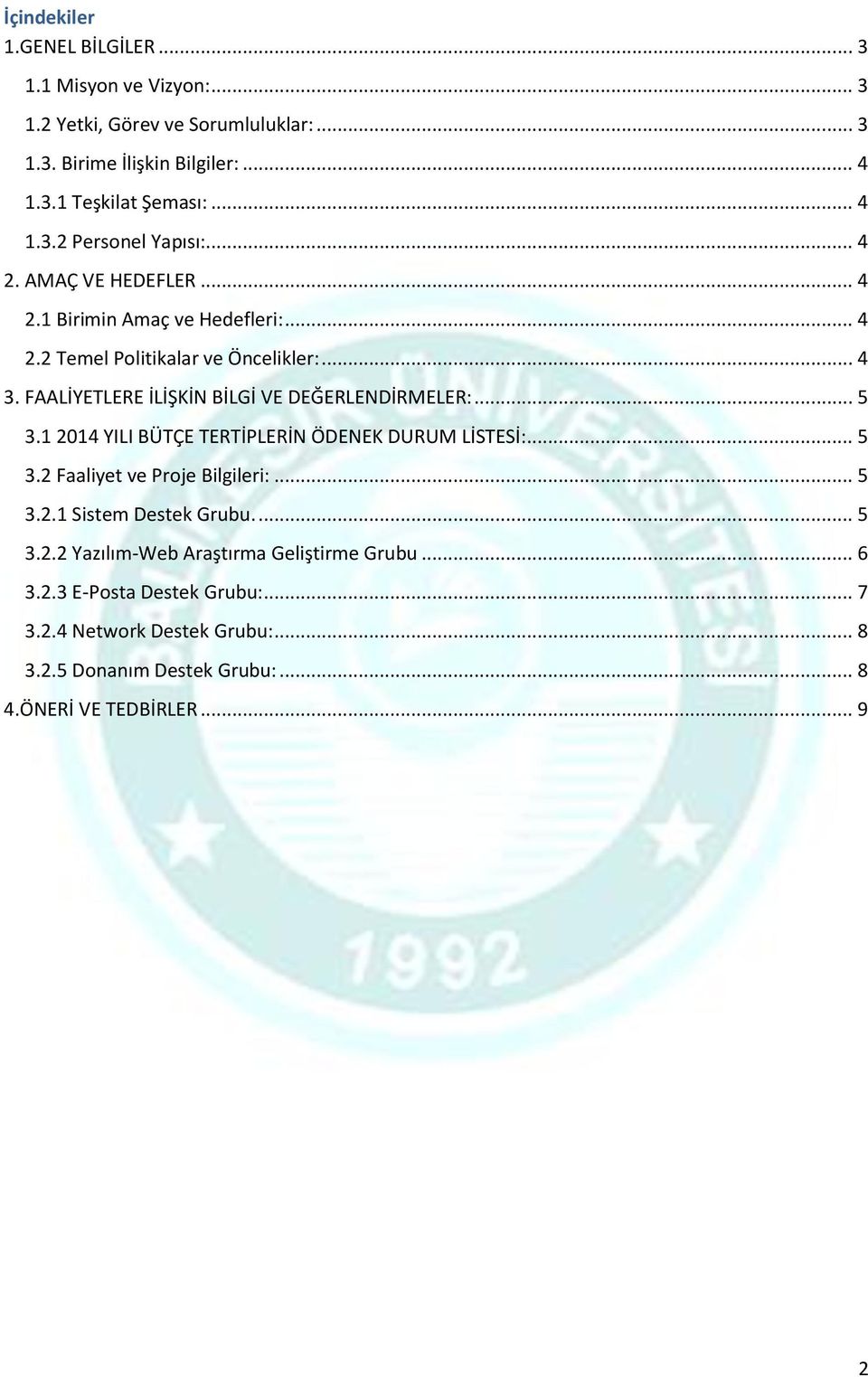 1 2014 YILI BÜTÇE TERTİPLERİN ÖDENEK DURUM LİSTESİ:... 5 3.2 Faaliyet ve Proje Bilgileri:... 5 3.2.1 Sistem Destek Grubu.... 5 3.2.2 Yazılım-Web Araştırma Geliştirme Grubu.