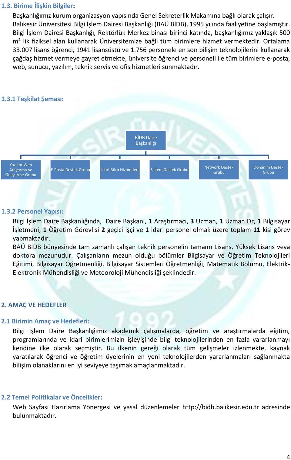 Bilgi İşlem Dairesi Başkanlığı, Rektörlük Merkez binası birinci katında, başkanlığımız yaklaşık 500 m² lik fiziksel alan kullanarak Üniversitemize bağlı tüm birimlere hizmet vermektedir. Ortalama 33.