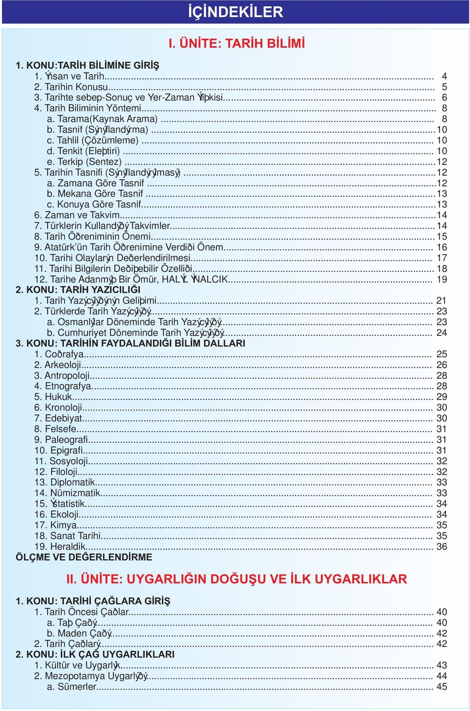 Zamana Göre Tasnif...12 b. Mekana Göre Tasnif...13 c. Konuya Göre Tasnif...13 6. Zaman ve Takvim...14 7. Türklerin Kullandýðý Takvimler...14 8. Tarih Öðreniminin Önemi... 15 9.