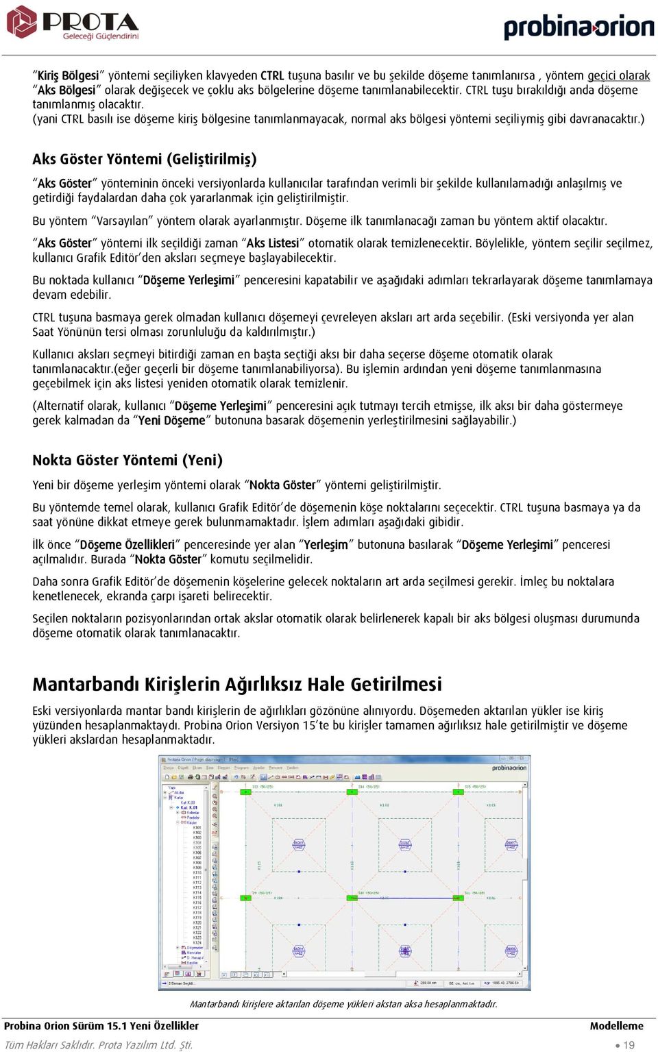 ) Aks Göster Yöntemi (Geliştirilmiş) Aks Göster yönteminin önceki versiyonlarda kullanıcılar tarafından verimli bir şekilde kullanılamadığı anlaşılmış ve getirdiği faydalardan daha çok yararlanmak