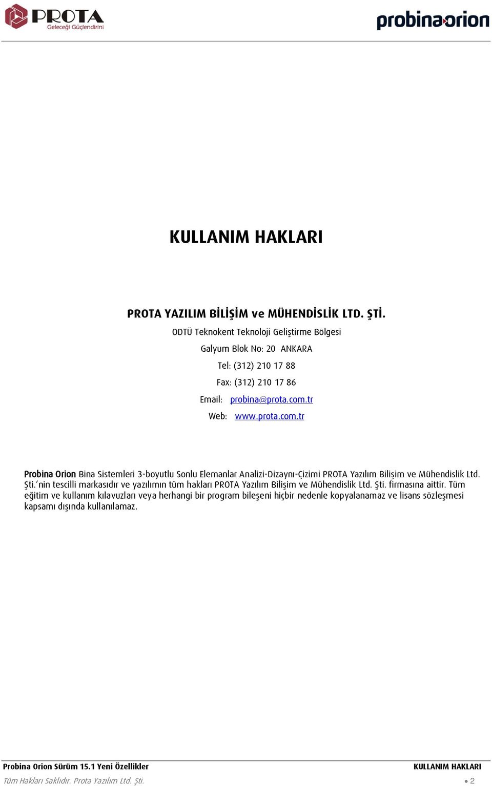 tr Web: www.prota.com.tr Probina Orion Bina Sistemleri 3-boyutlu Sonlu Elemanlar Analizi-Dizaynı-Çizimi PROTA Yazılım Bilişim ve Mühendislik Ltd. Şti.