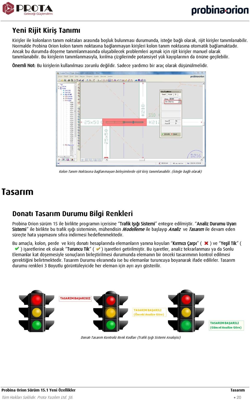 Ancak bu durumda döşeme tanımlanmasında oluşabilecek problemleri aşmak için rijit kirişler manuel olarak tanımlanabilir.