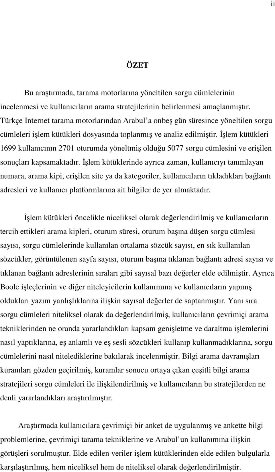 İşlem kütükleri 1699 kullanıcının 2701 oturumda yöneltmiş olduğu 5077 sorgu cümlesini ve erişilen sonuçları kapsamaktadır.