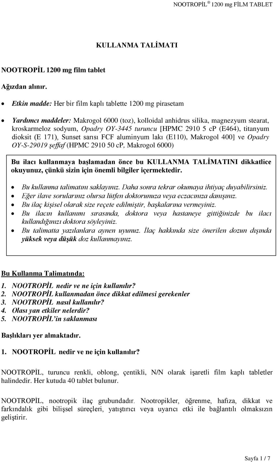 5 cp (E464), titanyum dioksit (E 171), Sunset sarısı FCF aluminyum lakı (E110), Makrogol 400] ve Opadry OY-S-29019 şeffaf (HPMC 2910 50 cp, Makrogol 6000) Bu ilacı kullanmaya başlamadan önce bu