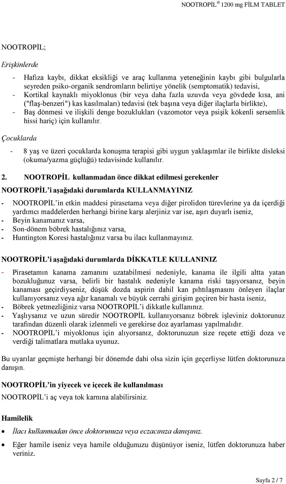 bozuklukları (vazomotor veya psişik kökenli sersemlik hissi hariç) için kullanılır.