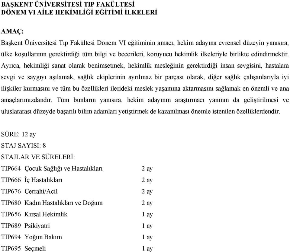 Ayrıca, hekimliği sanat olarak benimsetmek, hekimlik mesleğinin gerektirdiği insan sevgisini, hastalara sevgi ve saygıyı aşılamak, sağlık ekiplerinin ayrılmaz bir parçası olarak, diğer sağlık