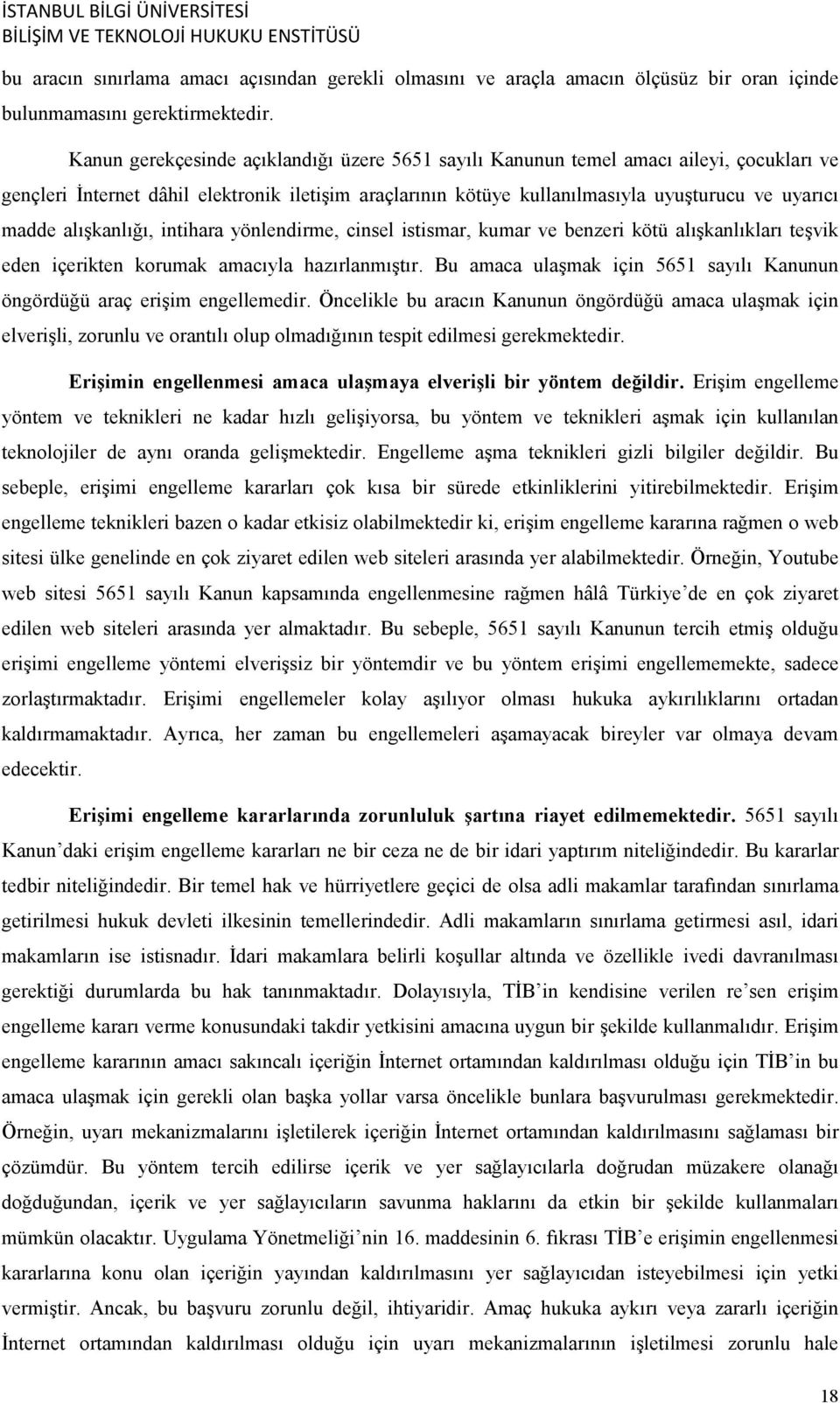 alışkanlığı, intihara yönlendirme, cinsel istismar, kumar ve benzeri kötü alışkanlıkları teşvik eden içerikten korumak amacıyla hazırlanmıştır.