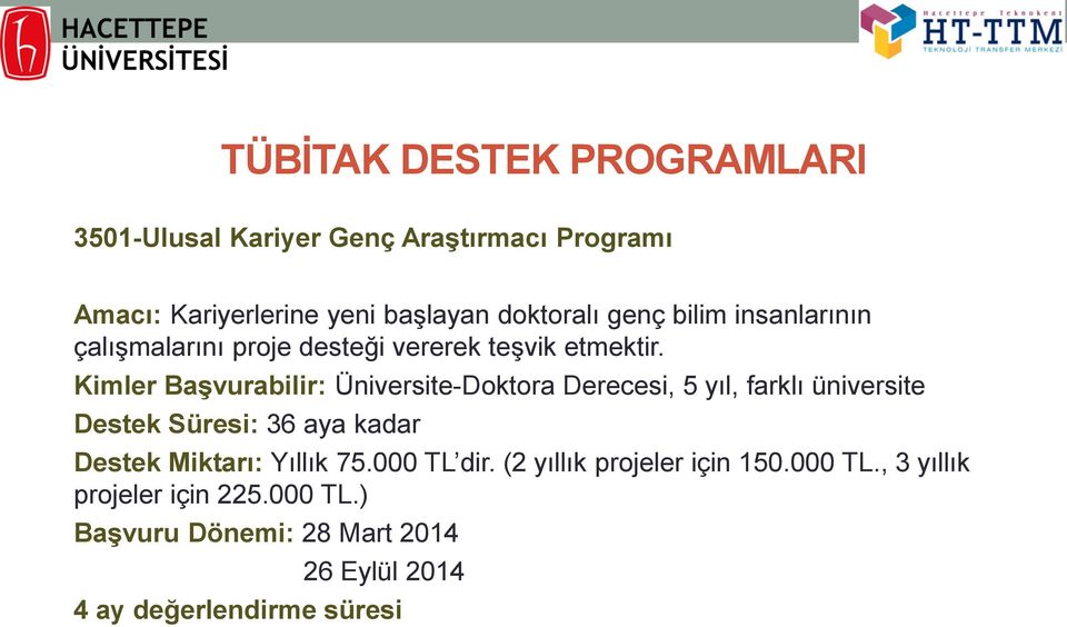 Kimler Başvurabilir: Üniversite-Doktora Derecesi, 5 yıl, farklı üniversite Destek Süresi: 36 aya kadar Destek Miktarı: