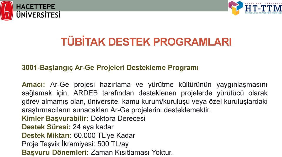 kurum/kuruluşu veya özel kuruluşlardaki araştırmacıların sunacakları Ar-Ge projelerini desteklemektir.