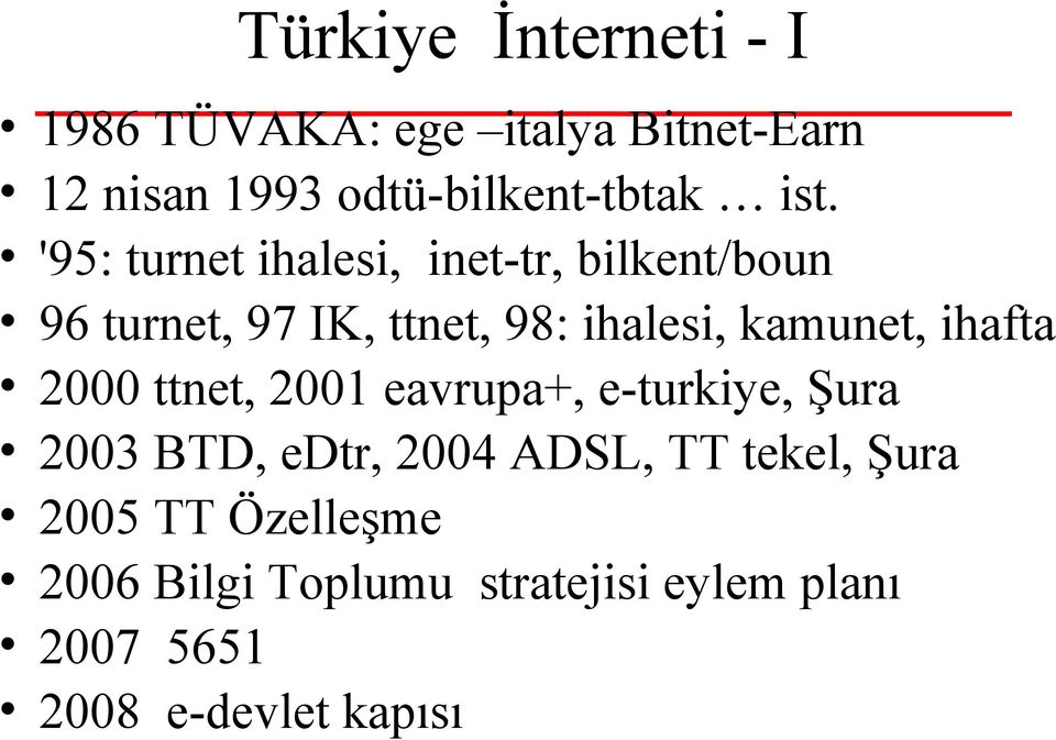 kamunet, ihafta 2000 ttnet, 2001 eavrupa+, e-turkiye, Şura 2003 BTD, edtr, 2004 ADSL, TT