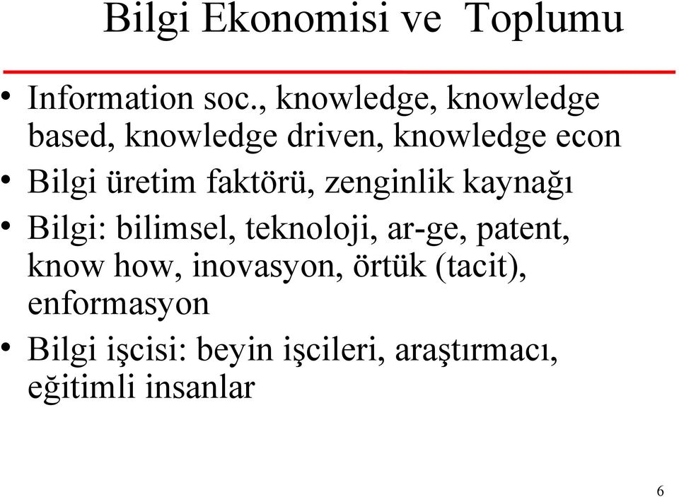 üretim faktörü, zenginlik kaynağı Bilgi: bilimsel, teknoloji, ar-ge,