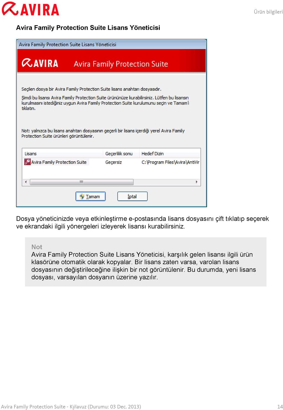 Avira Family Protection Suite Lisans Yöneticisi, karşılık gelen lisansı ilgili ürün klasörüne otomatik olarak kopyalar.