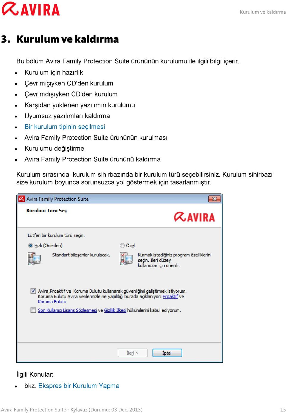 seçilmesi Avira Family Protection Suite ürününün kurulması Kurulumu değiştirme Avira Family Protection Suite ürününü kaldırma Kurulum sırasında, kurulum sihirbazında bir