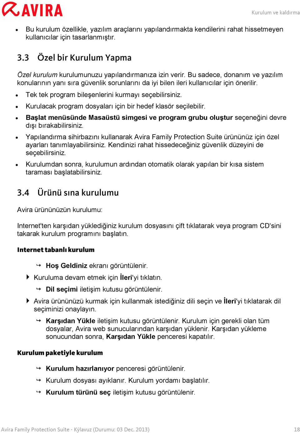 Tek tek program bileşenlerini kurmayı seçebilirsiniz. Kurulacak program dosyaları için bir hedef klasör seçilebilir.