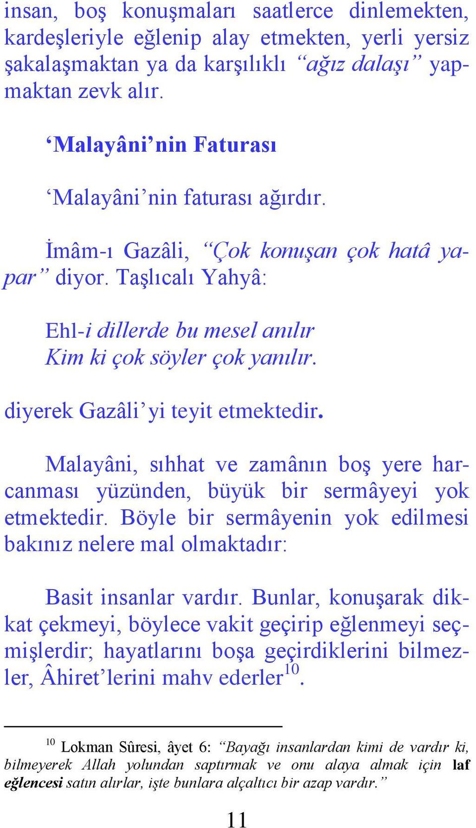 diyerek Gazâli yi teyit etmektedir. Malayâni, sıhhat ve zamânın boş yere harcanması yüzünden, büyük bir sermâyeyi yok etmektedir.