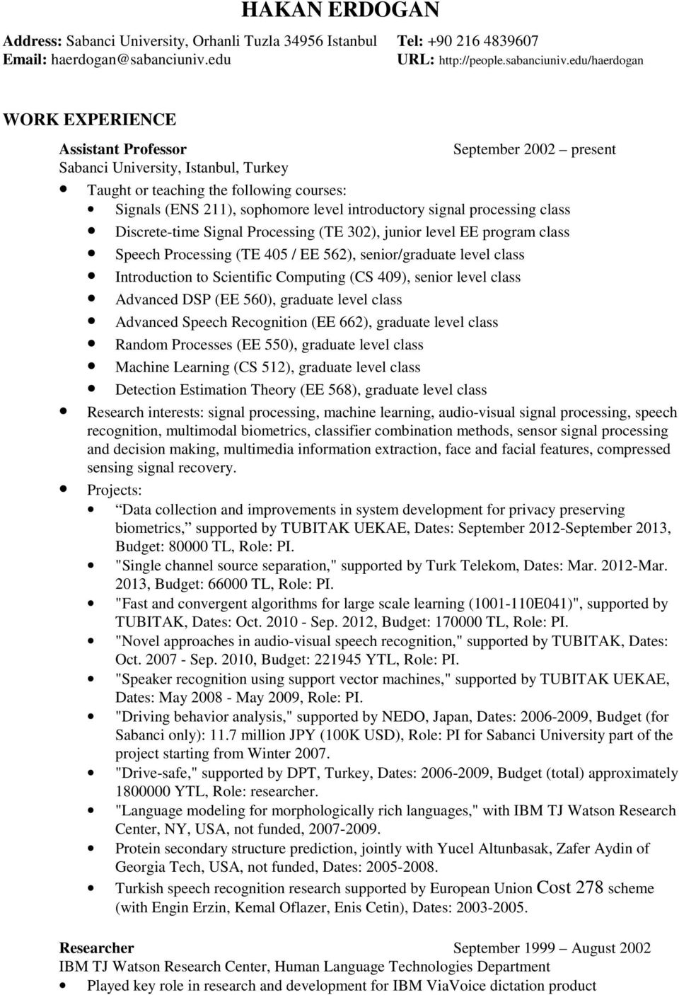 edu/haerdogan WORK EXPERIENCE Assistant Professor September 2002 present Sabanci University, Istanbul, Turkey Taught or teaching the following courses: Signals (ENS 211), sophomore level introductory