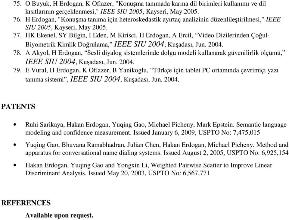 HK Ekenel, SY Bilgin, I Eden, M Kirisci, H Erdogan, A Ercil, Video Dizilerinden Çoğul- Biyometrik Kimlik Doğrulama, IEEE SIU 2004, Kuşadası, Jun. 2004. 78.