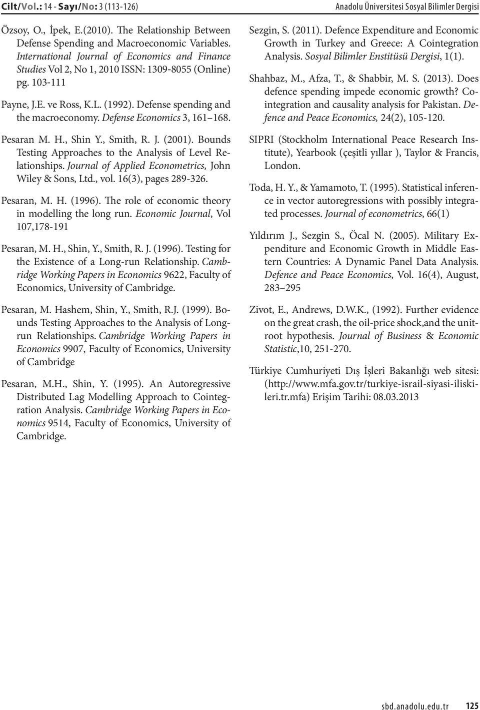 Defense Economics 3, 161 168. Pesaran M. H., Shin Y., Smith, R. J. (2001). Bounds Testing Approaches to the Analysis of Level Relationships. Journal of Applied Econometrics, John Wiley & Sons, Ltd.