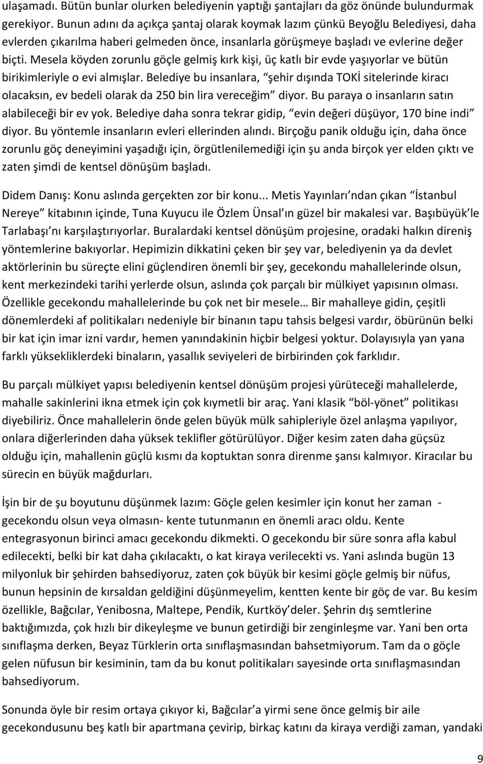 Mesela köyden zorunlu göçle gelmiş kırk kişi, üç katlı bir evde yaşıyorlar ve bütün birikimleriyle o evi almışlar.