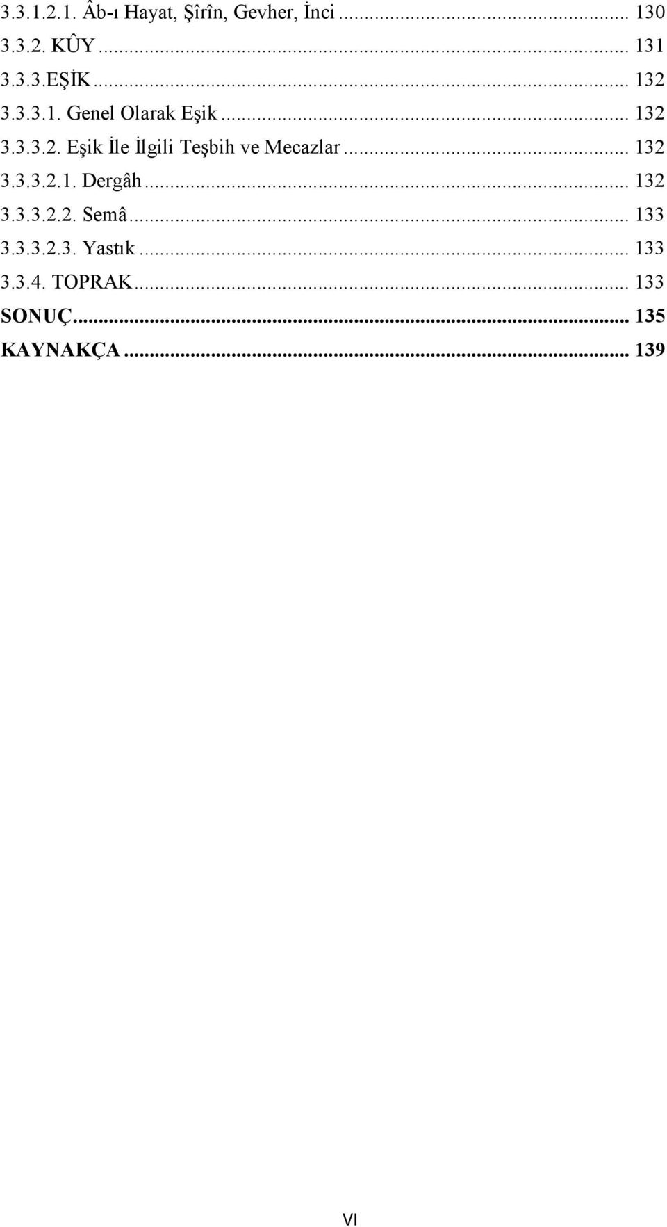 .. 132 3.3.3.2.1. Dergâh... 132 3.3.3.2.2. Semâ... 133 3.3.3.2.3. Yastık.