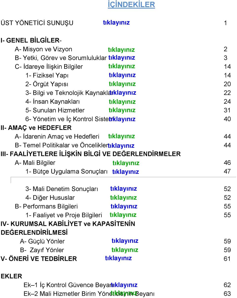 III- FAALĠYETLERE ĠLĠġKĠN BĠLGĠ VE DEĞERLENDĠRMELER A- Mali Bilgiler 46 1- Bütçe Uygulama Sonuçları 47 2- Temel Mali Tablolara ĠliĢkin Açıklamalar 50 3- Mali Denetim Sonuçları 52 4- Diğer Hususlar 52