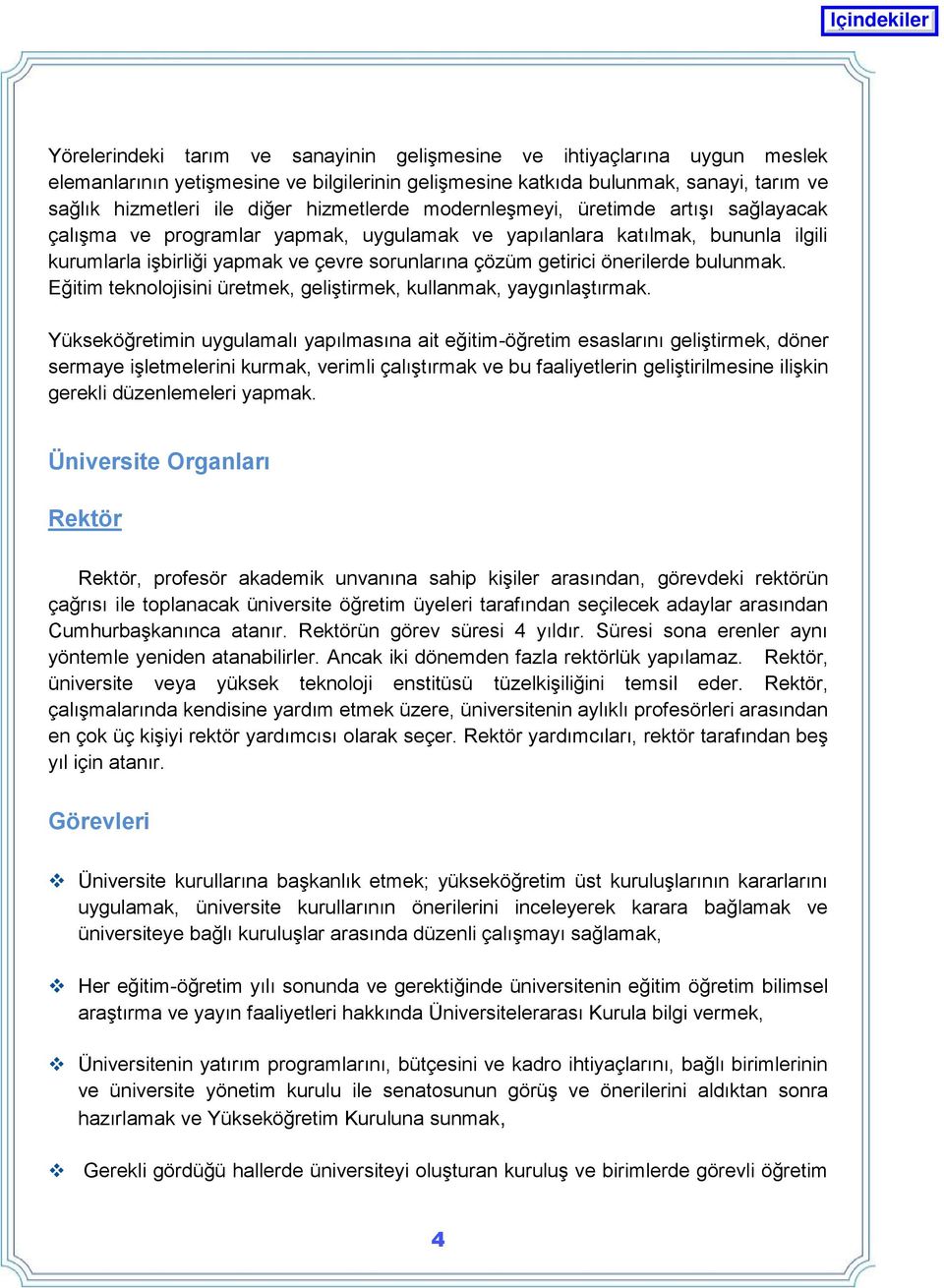 önerilerde bulunmak. Eğitim teknolojisini üretmek, geliģtirmek, kullanmak, yaygınlaģtırmak.