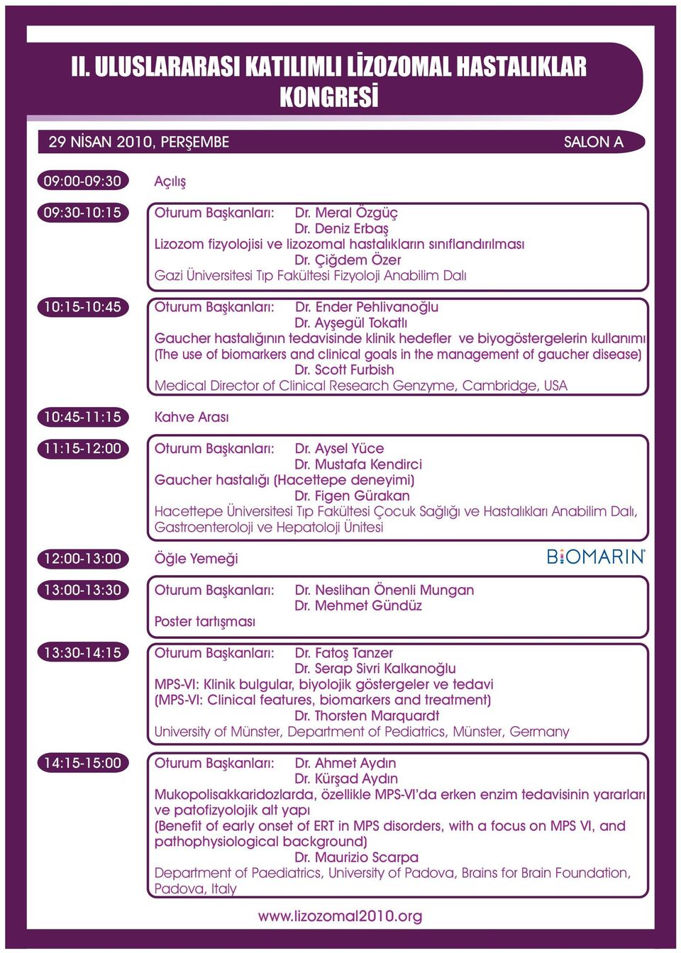 Ayþegül Tokatlý Gaucher hastalýðýnýn tedavisinde klinik hedefler ve biyogöstergelerin kullanýmý (The use of biomarkers and clinical goals in the management of gaucher disease) Dr.