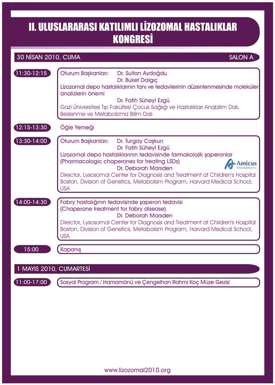 Turgay Coþkun Dr. Fatih Süheyl Ezgü Lizozomal depo hastalýklarýnýn tedavisinde farmakolojik þaperonlar (Pharmacologic chaperones for treating LSDs) Therapeutics Dr.