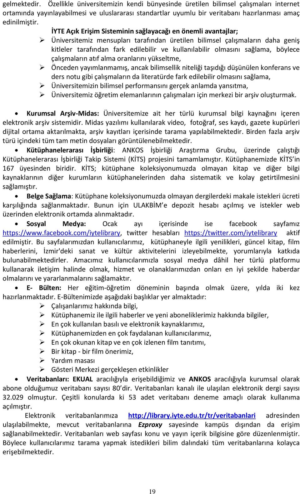 İYTE Açık Erişim Sisteminin sağlayacağı en önemli avantajlar; Üniversitemiz mensupları tarafından üretilen bilimsel çalışmaların daha geniş kitleler tarafından fark edilebilir ve kullanılabilir