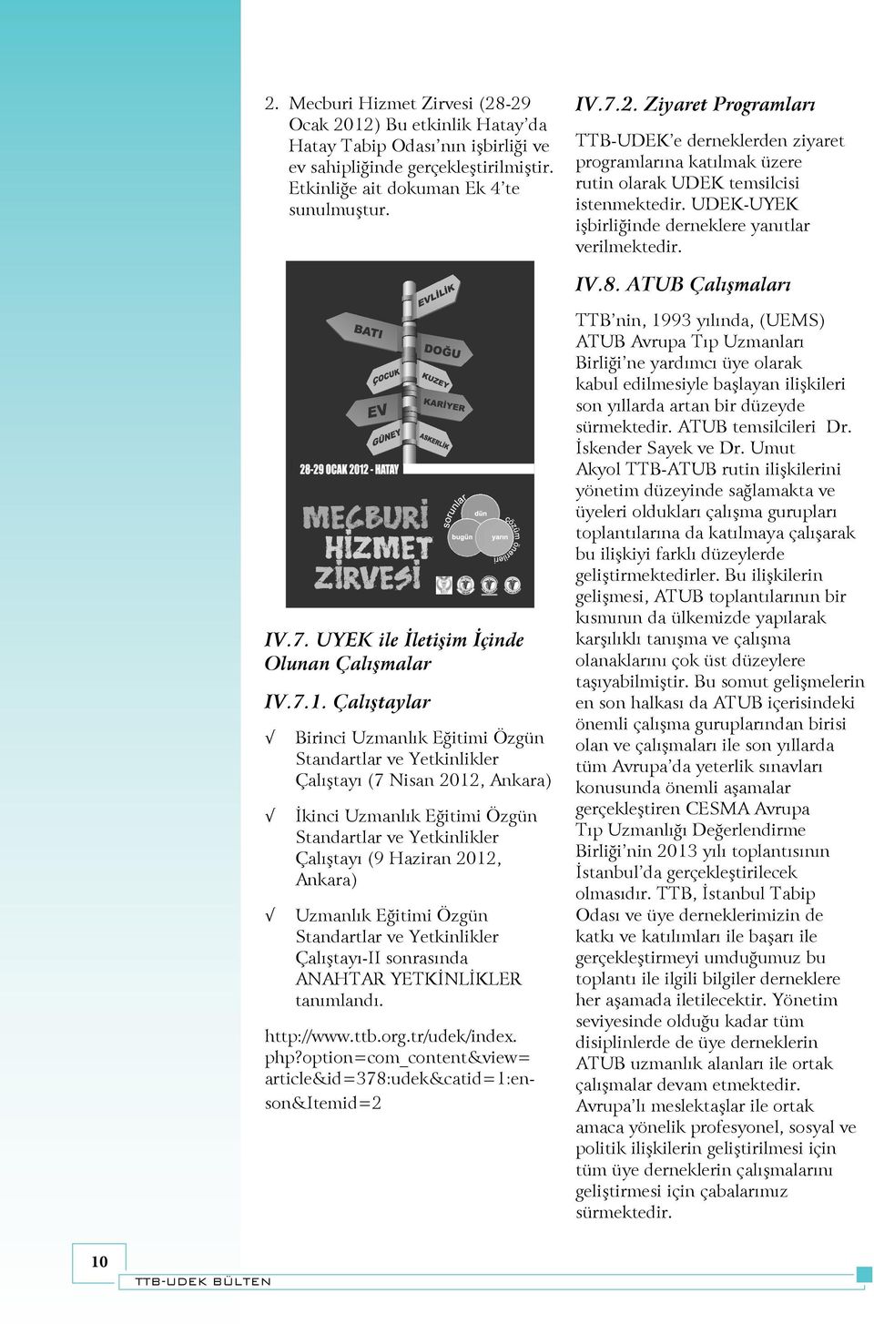 Çalıştaylar Birinci Uzmanlık Eğitimi Özgün Standartlar ve Yetkinlikler Çalıştayı (7 Nisan 2012, Ankara) İkinci Uzmanlık Eğitimi Özgün Standartlar ve Yetkinlikler Çalıştayı (9 Haziran 2012, Ankara)