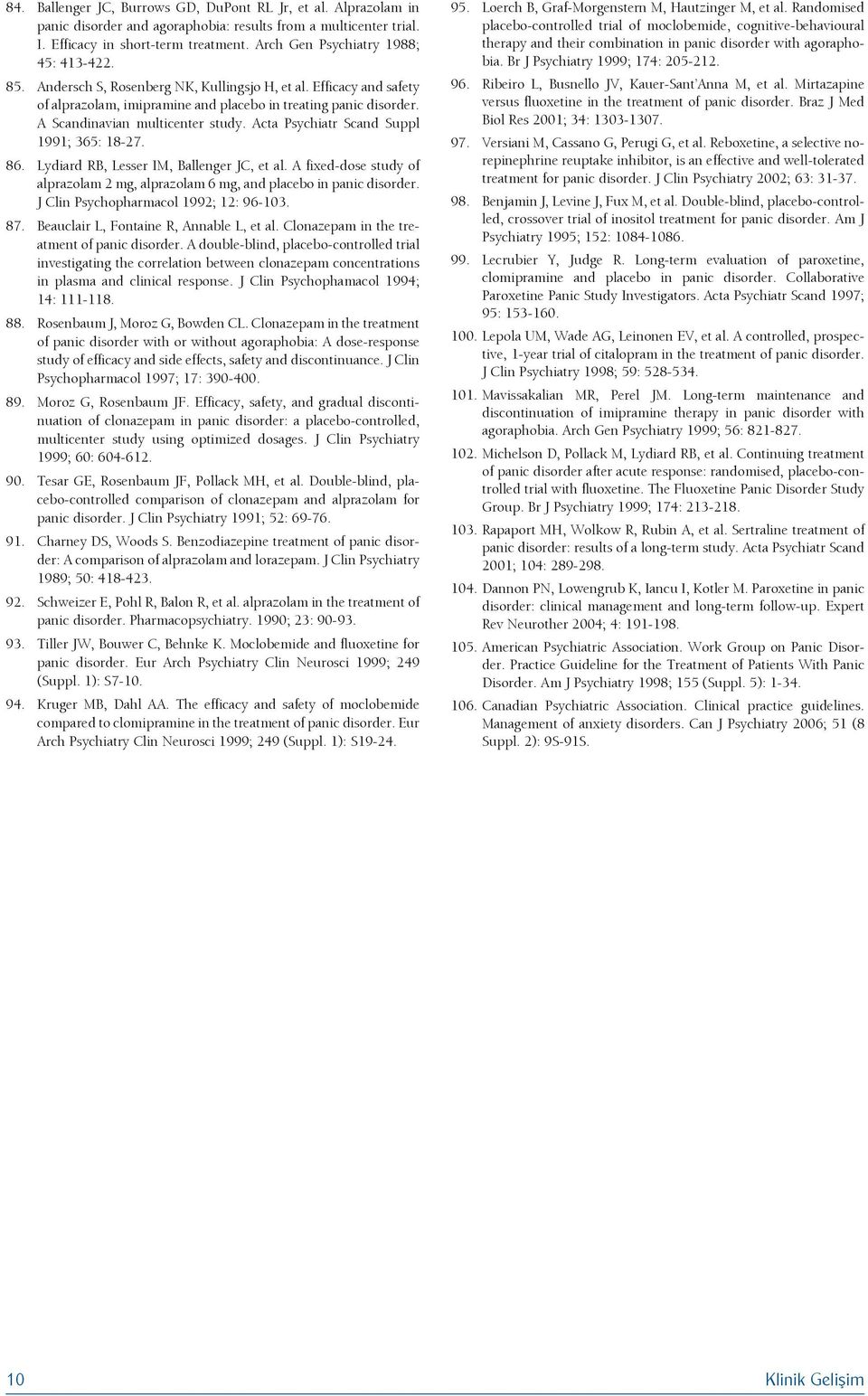 Efficacy and safety of alprazolam, imipramine and placebo in treating panic disorder. A Scandinavian multicenter study. Acta Psychiatr Scand Suppl 1991; 365: 18-27.