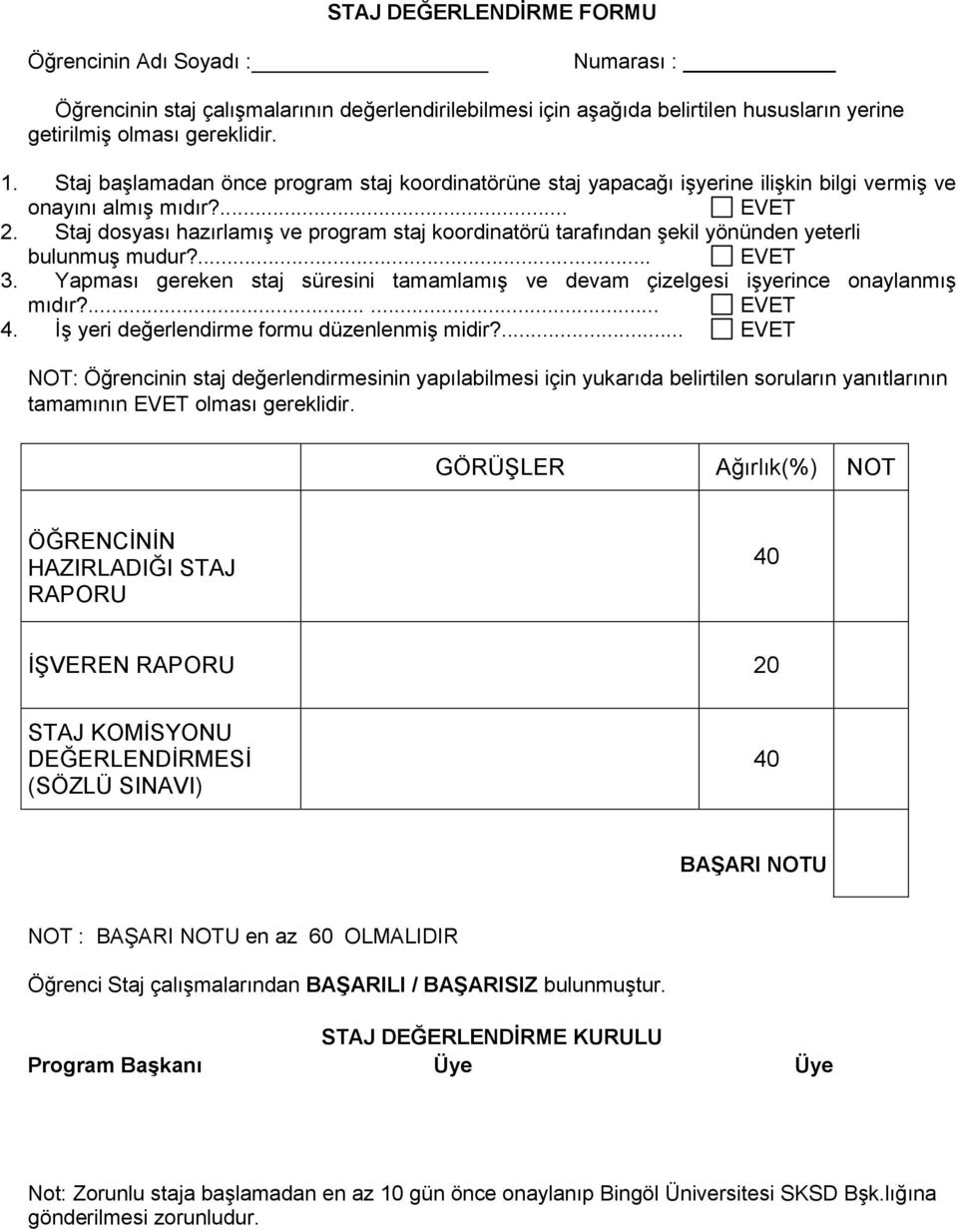 Staj dosyası hazırlamış ve program staj koordinatörü tarafından şekil yönünden yeterli bulunmuş mudur?... EVET 3.