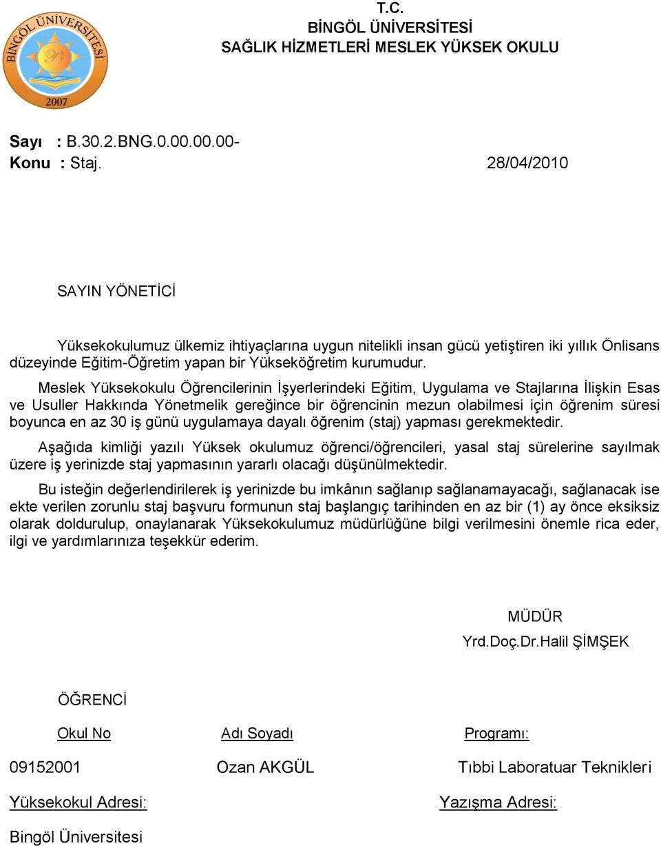 Meslek Yüksekokulu Öğrencilerinin İşyerlerindeki Eğitim, Uygulama ve Stajlarına İlişkin Esas ve Usuller Hakkında Yönetmelik gereğince bir öğrencinin mezun olabilmesi için öğrenim süresi boyunca en az