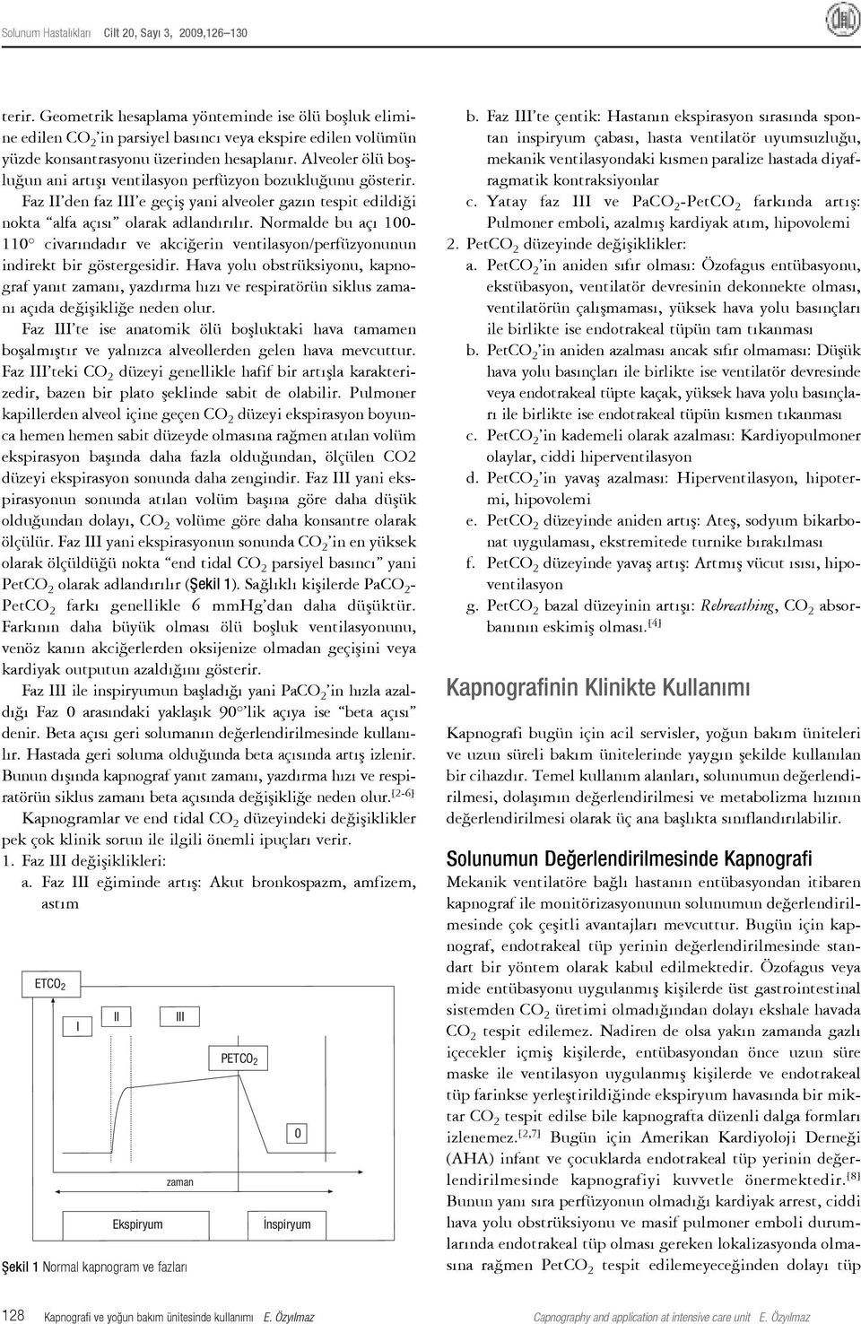 Normalde bu açı 100-110 civarındadır ve akciğerin ventilasyon/perfüzyonunun indirekt bir göstergesidir.