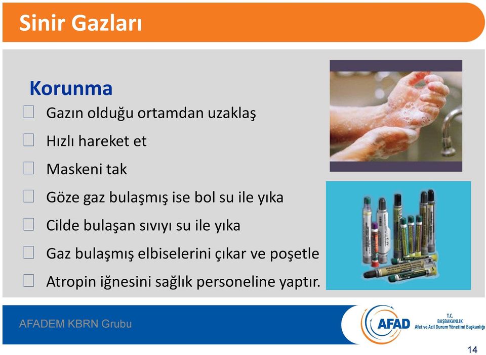 Cilde bulaşan sıvıyı su ile yıka Gaz bulaşmış elbiselerini