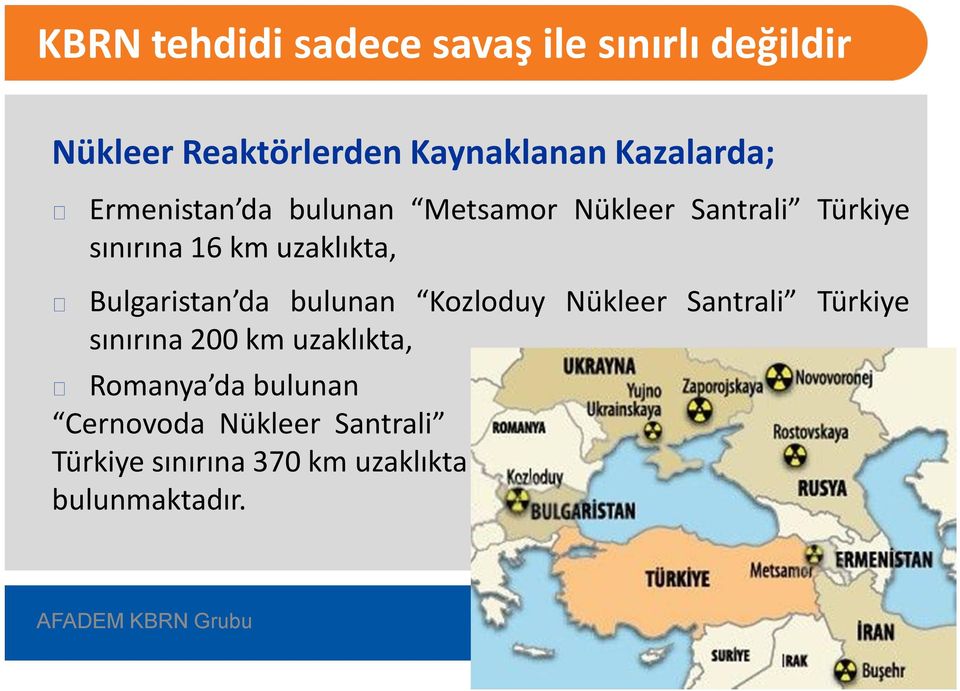 uzaklıkta, Bulgaristan da bulunan Kozloduy Nükleer Santrali Türkiye sınırına 200 km