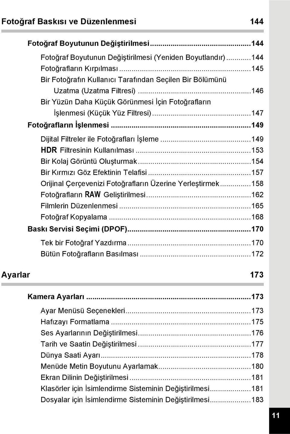 ..147 Fotoğrafların İşlenmesi...149 Dijital Filtreler ile Fotoğrafları İşleme...149 p Filtresinin Kullanılması...153 Bir Kolaj Görüntü Oluşturmak...154 Bir Kırmızı Göz Efektinin Telafisi.