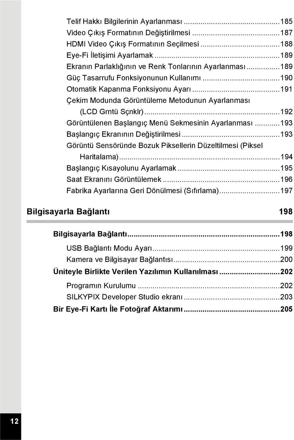 ..191 Çekim Modunda Görüntüleme Metodunun Ayarlanması (LCD Grntü Sçnklr)...192 Görüntülenen Başlangıç Menü Sekmesinin Ayarlanması...193 Başlangıç Ekranının Değiştirilmesi.